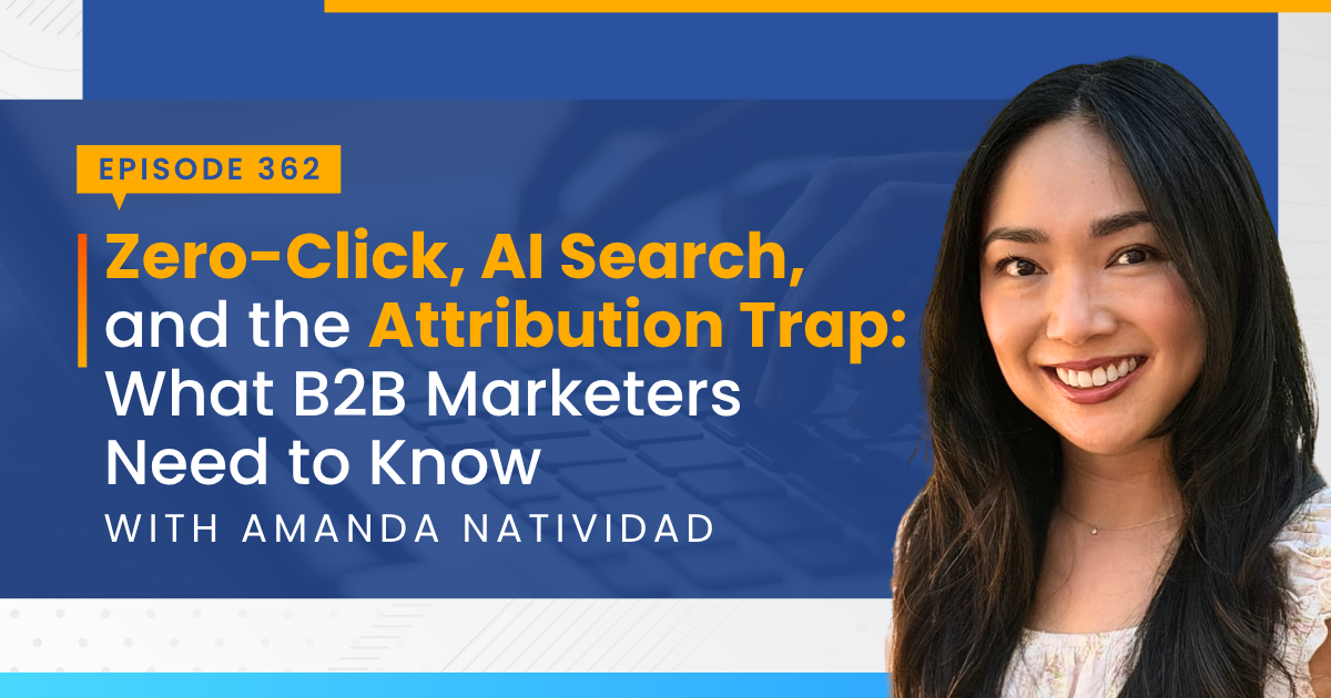 Zero-Click, AI Search, and the Attribution Trap: What B2B Marketers Need to Know with Amanda Natividad